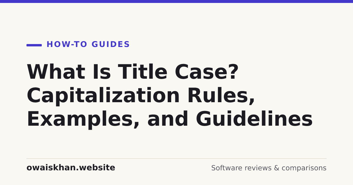 What Is Title Case? Capitalization Rules, Examples, and Guidelines